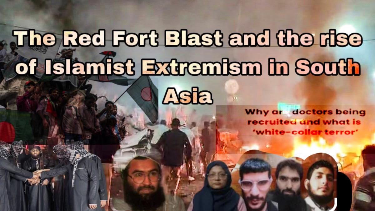 The Red Fort Blast and the rise of Islamist Extremism in South Asia
